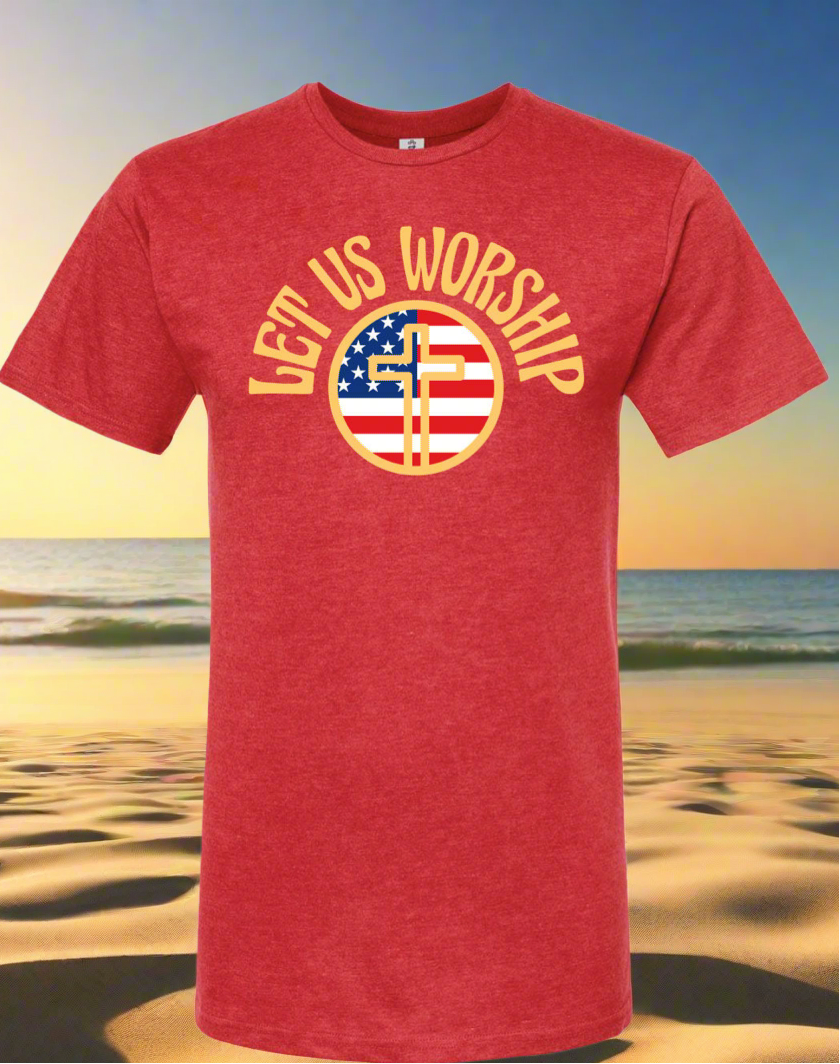 Let Us Worship β American Pride Tees πΊπΈ