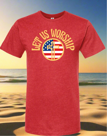 Let Us Worship โ American Pride Tees ๐บ๐ธ