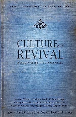 Culture of Revival: A Revivalist Field Manual - Never Be Lacking in Zeal